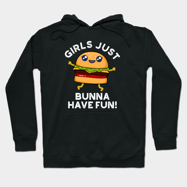 Girls Just Bunna Have Fun Cute Burger PUn Hoodie by punnybone